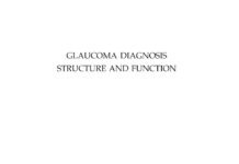 Glaucoma Diagnosis Structure and Function – Reports and Consensus Statements of the 1st Global AIGS Consensus Meeting on ‘Structure and Function in the Management of Glaucoma’ (2004) Robert N. Weinreb