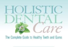 Holistic Dental Care – The Complete Guide to Healthy Teeth and Gums (2013) Nadine Artemis