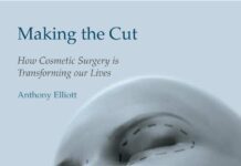 Making the Cut – How Cosmetic Surgery is Transforming our Lives (2008) Anthony Elliott
